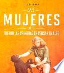 Libro 25 Mujeres Que Fueron Las Primeras En Pensar En Algo