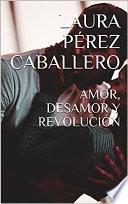 Libro Amor, desamor y revolución