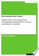 Libro Análisis crítico de la enseñanza de Automatización Industrial en el sector universitario venezolano