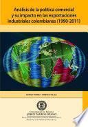 Libro Análisis de la política comercial y su impacto en las exportaciones industriales colombianas (1990-2011)