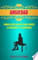Libro Ansiedad: Formas Inteligentes Para Vencer La Ansiedad Y La Depresión