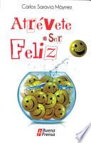Libro Atrevete a ser Feliz / Dare to be Happy