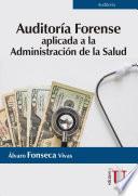 Libro Auditoría forense aplicada a la administración de la salud