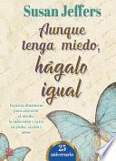 Libro Aunque Tenga Miedo, Hágalo Igual (Ed. 25 Aniversario): Técnicas Dinámicas Para Convertir El Miedo, La Indecisión Y La IRA En Poder, Acción Y Amor
