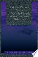 Libro Bioética y Pena de Muerte: La Sociedad Regida por una pulsión de Thánatos.