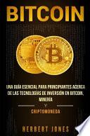 Libro Bitcoin: Una Guía Esencial Para Principiantes Acerca de Las Tecnologías de Inversión En Bitcoin, Minería Y Criptomoneda