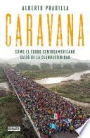 Libro Caravana: Cómo el éxodo centroamericano salió de la clandestinidad / Caravan: The Exodus