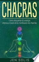 Libro Chacras: Cómo despertar su energía interna a través de la meditación de chacras