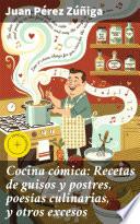 Libro Cocina cómica: Recetas de guisos y postres, poesías culinarias, y otros excesos