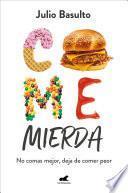 Libro Come mierda: no comas mejor, deja de comer peor / Eat Shit: Don't Eat Better, St op Eating So Badly