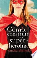 Libro Cómo construir una superheroína
