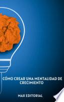 Libro Cómo crear una mentalidad de crecimiento