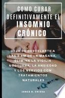 Libro Como Curar Definitivamente El Insomnio Crónico: Deja de Desvelarte a Las 3 Am de la Mañana, Elimina La Vigilia Nocturna, La Ansiedad Y Los Nervios Con