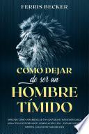 Libro Cómo Dejar de ser un Hombre Tímido