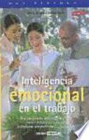 Libro Cómo desarrollar inteligencia emocional en el trabajo : estrategias para autorrealizarte, disfrutar y tener éxito en tu profesión