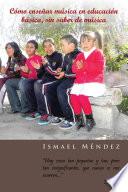 Libro Cómo enseñar música en educación básica, sin saber de música