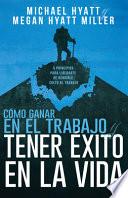 Libro Cómo Ganar En El Trabajo Y Tener Éxito En La Vida: 5 Principios Para Liberarte de Rendirle Culto Al Trabajo