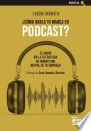 Libro ¿CÓMO HABLA TU MARCA EN PODCAST?