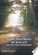 Libro Como Jesucristo Me Rescató De Una Vida Miserable