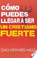 Libro Cómo puedes llegar a ser un cristiano fuerte