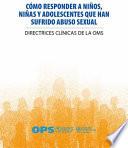 Libro Cómo Responder a Niños, Niñas Y Adolescentes Que Han Sufrido Abuso Sexual: Directrices Clínicas de la Oms