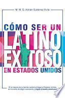 Libro Cómo ser un latino exitoso en Estados Unidos.