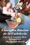 Libro Conceptos Básicos de la Coctelería: Una Guía Completa Para Principiantes
