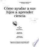 Libro Coḿo ayudar a sus hijos a aprender ciencia
