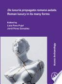 Libro De luxuria propagata romana aetate. Roman luxury in its many forms