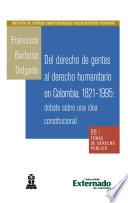 Libro Del derecho de gentes al derecho humanitario en Colombia, 1821-1995: debate sobre una idea constitucional