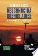 Libro Desconocida Buenos Aires. Historias de frontera