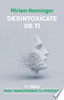 Libro Desintoxícate de Ti: 21 Días Para Transformar Tu Presente / Your Inner-Self Deto X: 21 Days to a New You