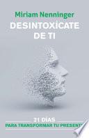 Libro Desintoxícate de ti, y vuelve a elegirte / Your Inner-self Deto x: 21 Days to a new you