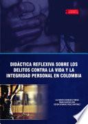 Libro Didáctica reflexiva sobre los delitos contra la vida y la integridad personal en Colombia