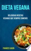 Libro Dieta Vegana : Deliciosas Recetas Veganas Que Siempre Comerás