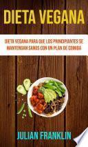 Libro Dieta Vegana : Dieta Vegana Para Que Los Principiantes Se Mantengan Sanos Con Un Plan De Comida