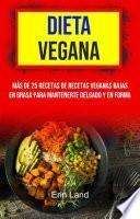 Libro Dieta Vegana: Más De 25 Recetas De Recetas Veganas Bajas En Grasa Para Mantenerte Delgado Y En Forma