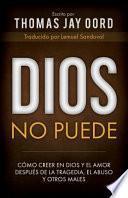 Libro Dios No Puede: Cómo Creer En Dios Y El Amor Después de la Tragedia, El Abuso Y Otros Males