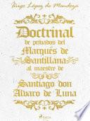 Doctrinal de privados del Marqués de Santillana al maestre de Santiago don Álvaro de Luna
