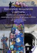 Libro Documento, monumento y memoria: Desafíos para la archivística y la museística en tiempos de géneros confusos