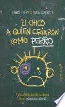 Libro El chico a quien criaron como perro