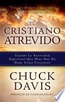 Libro El Cristiano Atrevido: Usando La Autoridad Espiritual Que Dios Nos Ha Dado Como Creyente