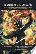 Libro El Cuerpo del Chaman: Un Nuevo Chamanismo Para Transformar La Salud, Las Relaciones y Las Comunidades