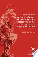 Libro El desequilibrio procesal y probatorio del “opositor víctima o sujeto vulnerable” en el proceso de restitución de tierras