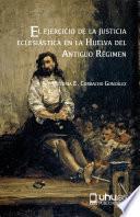 Libro EL EJERCICIO DE LA JUSTICIA ECLESIÁSTICA EN LA HUELVA DEL ANTIGUO RÉGIMEN