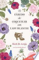Libro El enredo de coquetear con lady Blanche (Los irresistibles Beau 8)