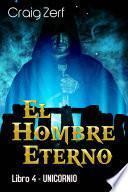 Libro El Hombre Eterno - Libro 4: Unicornio