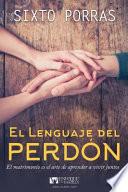 Libro El Lenguaje del Perdón: El Matrimonio Es El Arte de Aprender a Vivir Juntos