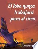 Libro El lobo nunca trabajará para el circo