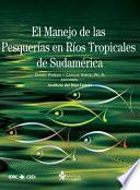 Libro El Manejo de Las Pesquerías en Los Ríos Tropicales de Sudamérica